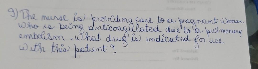 9 Dhe Nurse Is Providing Care To A Pregnant Woman Who Is Being Anticoagulated Due To A Pulmonary Embolism What Drug Is 1