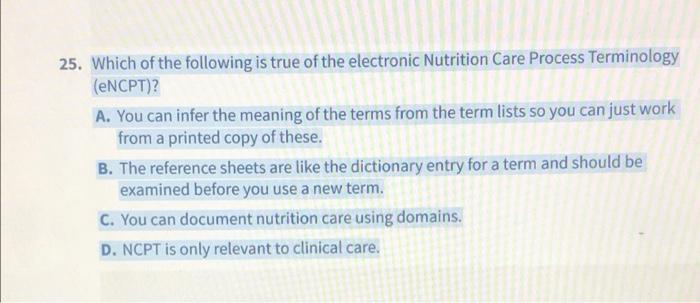 25 Which Of The Following Is True Of The Electronic Nutrition Care Process Terminology Encpt A You Can Infer The Me 1