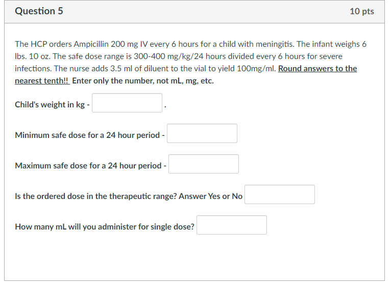 Question 5 10 Pts The Hcp Orders Ampicillin 200 Mg Iv Every 6 Hours For A Child With Meningitis The Infant Weighs 6 Lbs 1