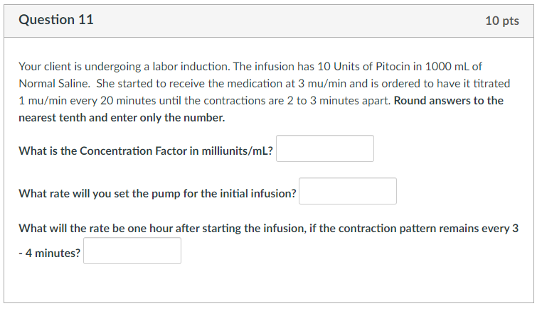 Question 11 10 Pts Your Client Is Undergoing A Labor Induction The Infusion Has 10 Units Of Pitocin In 1000 Ml Of Norma 1