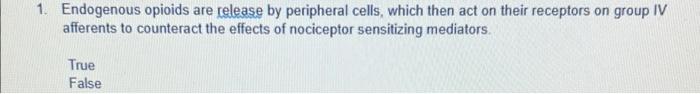 1 Endogenous Opioids Are Release By Peripheral Cells Which Then Act On Their Receptors On Group Iv Afferents To Counte 1