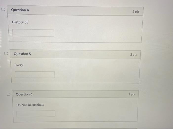 D Question 4 2 Pts History Of Question 5 2 Pts Every D Question 6 2 Pts Do Not Resuscitate Question 7 2 Pts As Needed 1