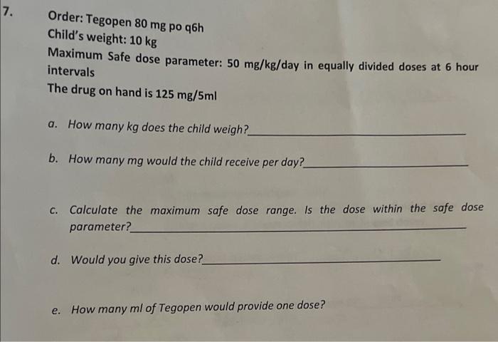 7 Order Tegopen 80 Mg Po Q6h Child S Weight 10 Kg Maximum Safe Dose Parameter 50 Mg Kg Day In Equally Divided Doses 1
