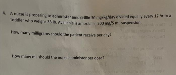 4 A Nurse Is Preparing To Administer Amoxicillin 30 Mg Kg Day Divided Equally Every 12 Hr To A Toddler Who Weighs 33 Lb 1