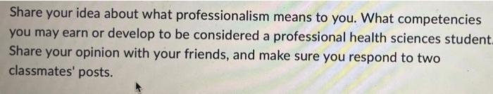 Share Your Idea About What Professionalism Means To You What Competencies You May Earn Or Develop To Be Considered A Pr 1