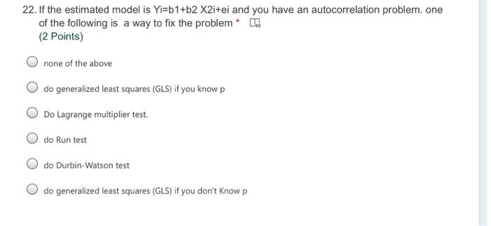 22 If The Estimated Model Is Yi B1 B2 X2i Ei And You Have An Autocorrelation Problem One Of The Following Is A Way To 1