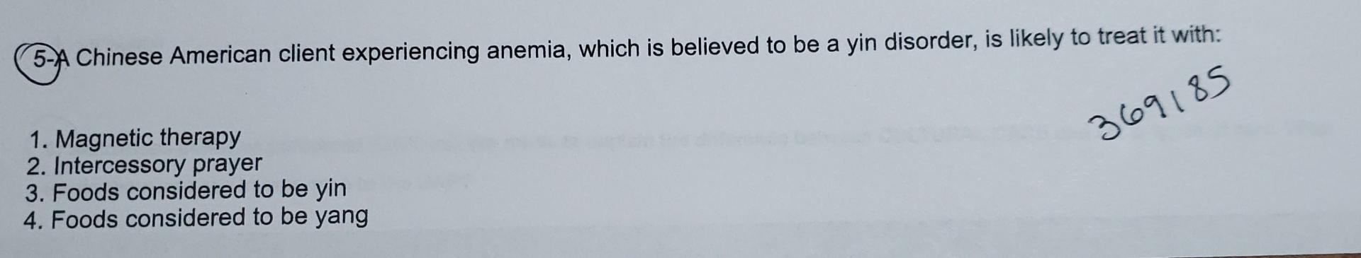 5 A Chinese American Client Experiencing Anemia Which Is Believed To Be A Yin Disorder Is Likely To Treat It With 369 1