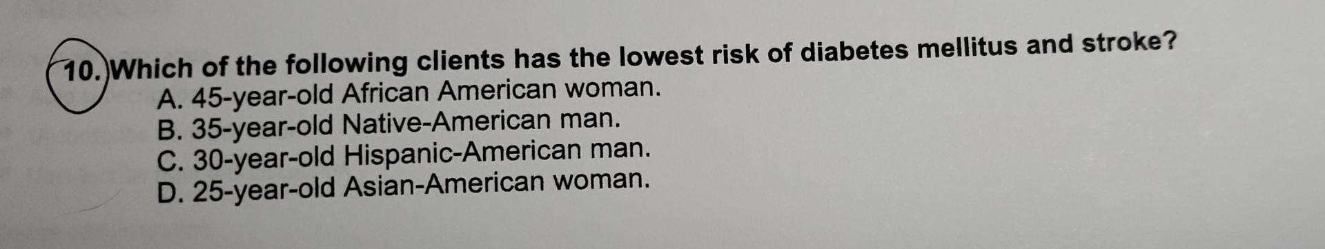 10 Which Of The Following Clients Has The Lowest Risk Of Diabetes Mellitus And Stroke A 45 Year Old African American 1