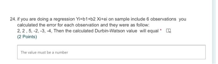 24 If You Are Doing A Regression Yi B1 B2 Xi Ei On Sample Include 6 Observations You Calculated The Error For Each Obse 1