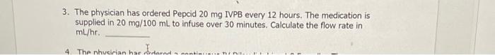 3 The Physician Has Ordered Pepcid 20 Mg Ivpb Every 12 Hours The Medication Is Supplied In 20 Mg 100 Ml To Infuse Over 1