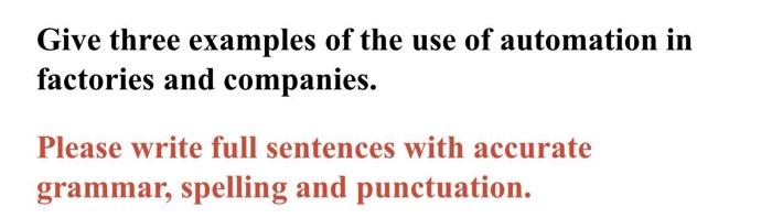 Give Three Examples Of The Use Of Automation In Factories And Companies Please Write Full Sentences With Accurate Gramm 1