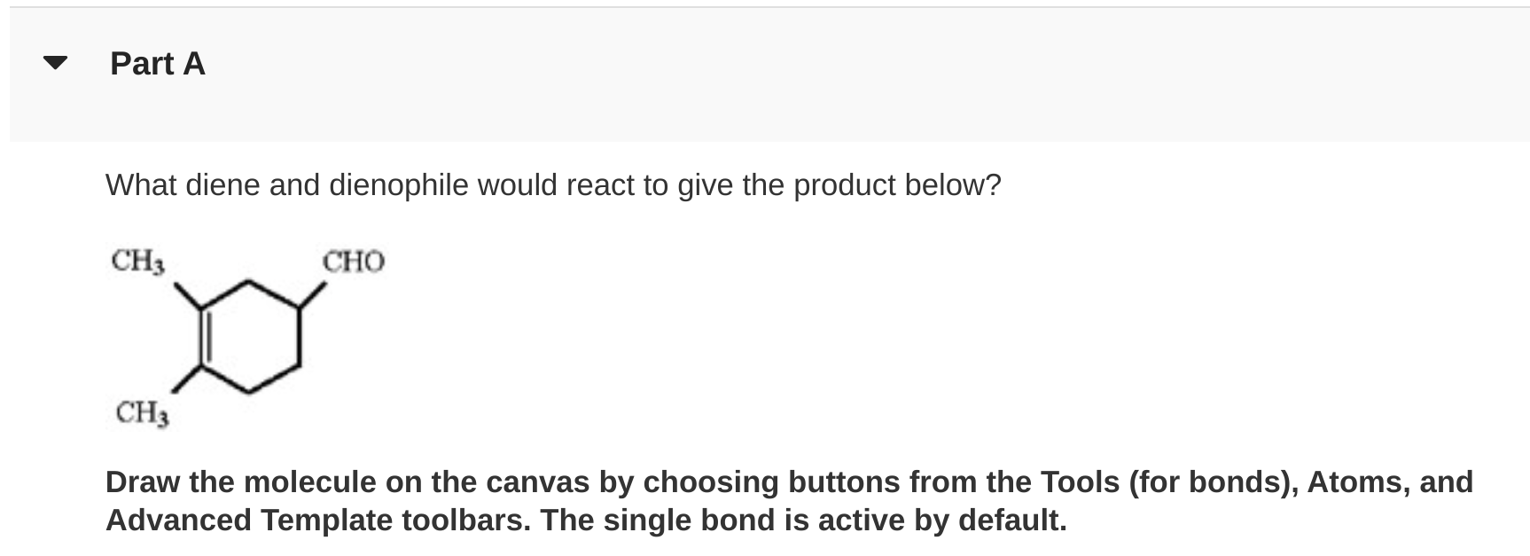 Part A What Diene And Dienophile Would React To Give The Product Below Ch3 Cho Ch3 Draw The Molecule On The Canvas By C 1