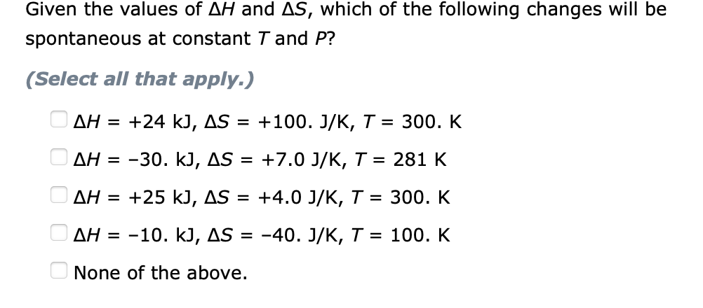 Given The Values Of Ah And As Which Of The Following Changes Will Be Spontaneous At Constant T And P Select All That 1
