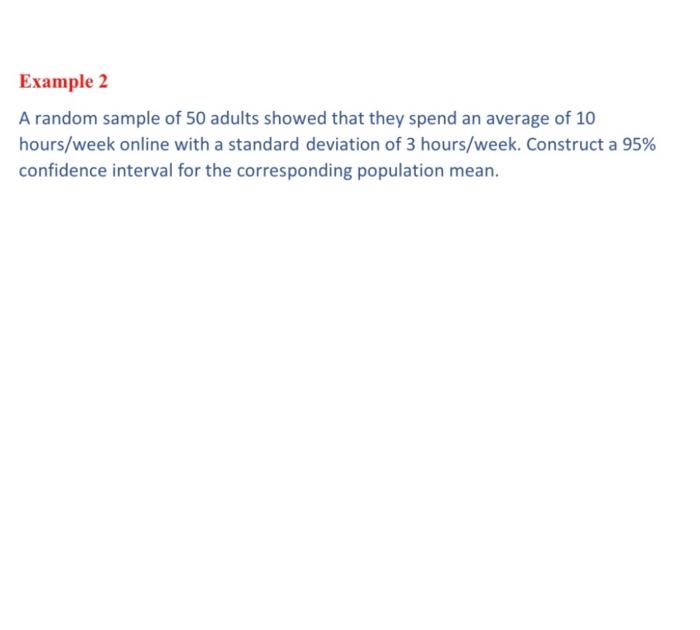 Example 2 A Random Sample Of 50 Adults Showed That They Spend An Average Of 10 Hours Week Online With A Standard Deviati 1