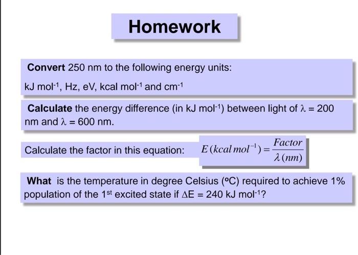 Homework Convert 250 Nm To The Following Energy Units Kj Mol Hz Ev Kcal Mol 1 And Cm 1 Calculate The Energy Diff 1