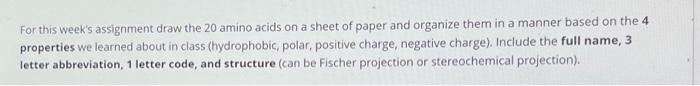For This Week S Assignment Draw The 20 Amino Acids On A Sheet Of Paper And Organize Them In A Manner Based On The 4 Prop 1