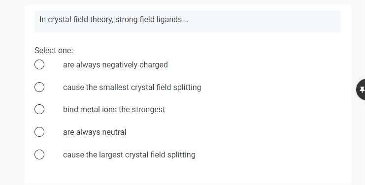 In Crystal Field Theory Strong Field Ligands Select One Are Always Negatively Charged Cause The Smallest Crystal Fi 1