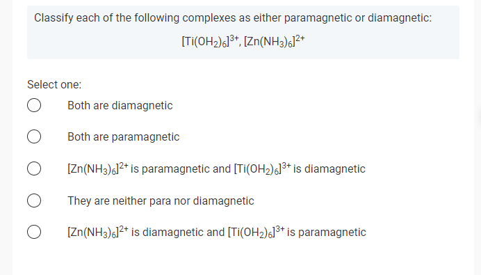 Classify Each Of The Following Complexes As Either Paramagnetic Or Diamagnetic Ti Oh2 6 3 Zn Nh3 612 Select One B 1