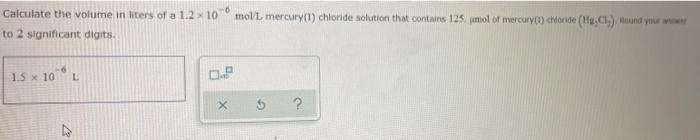 6 Calculate The Volume In Liters Of A 1 2 10 To 2 Significant Digits Molt Mercury 1 Chlonde Solution That Contains 1