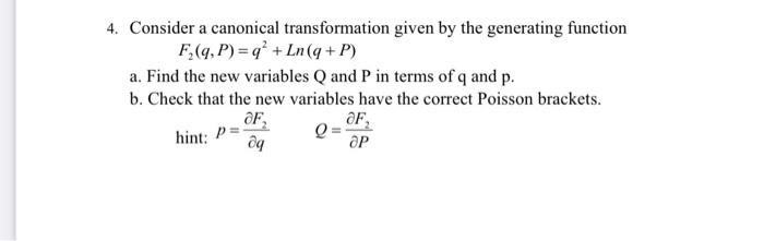 4 Consider A Canonical Transformation Given By The Generating Function F P Q Ln Q P A Find The New Variables 1
