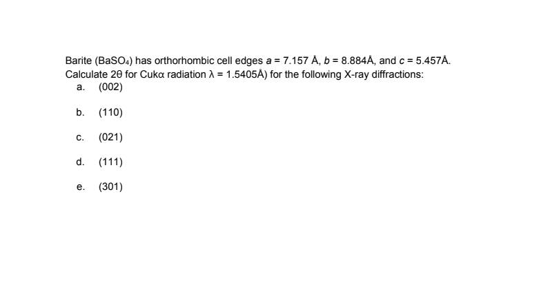 Barite Baso4 Has Orthorhombic Cell Edges A 7 157 A B 8 884a And C 5 457a Calculate 2e For Cuka Radiation 1 1