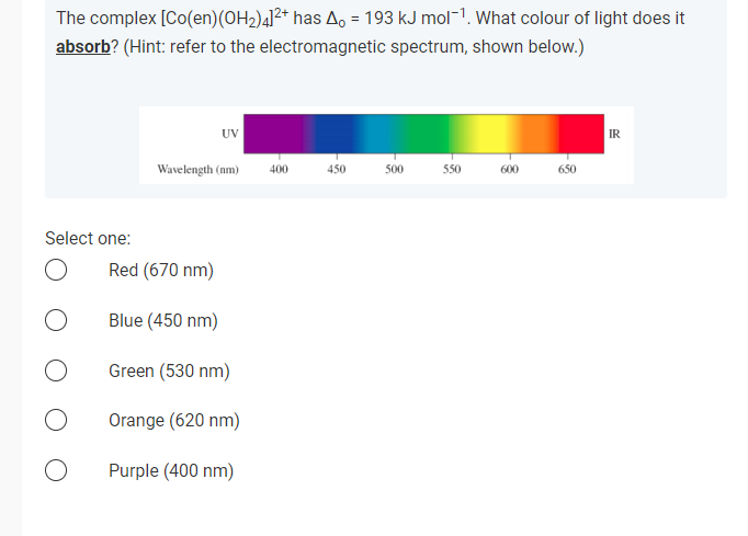 The Complex Co En Oh2 4 2 Has 4 193 Kj Mol What Colour Of Light Does It Absorb Hint Refer To The Electromagne 1