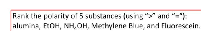 Rank The Polarity Of 5 Substances Using And Alumina Etoh Nh Oh Methylene Blue And Fluorescein 1