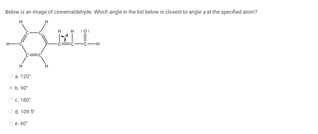 Below Is An Image Of Cinnemaldehyde Which Angle In The List Below Is Closest To Angle A At The Specified Atom H H H 0 1