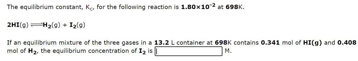 The Equilibrium Constant Kc For The Following Reaction Is 1 80x10 2 At 698k 2hi G Fh2 G I2 G If An Equilibrium M 1