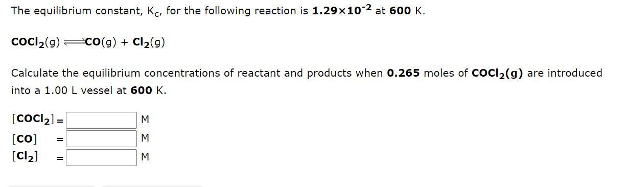 The Equilibrium Constant Kc For The Following Reaction Is 1 29x10 2 At 600 K Cocl2 G Co G Cl2 9 Calculate The Eq 1