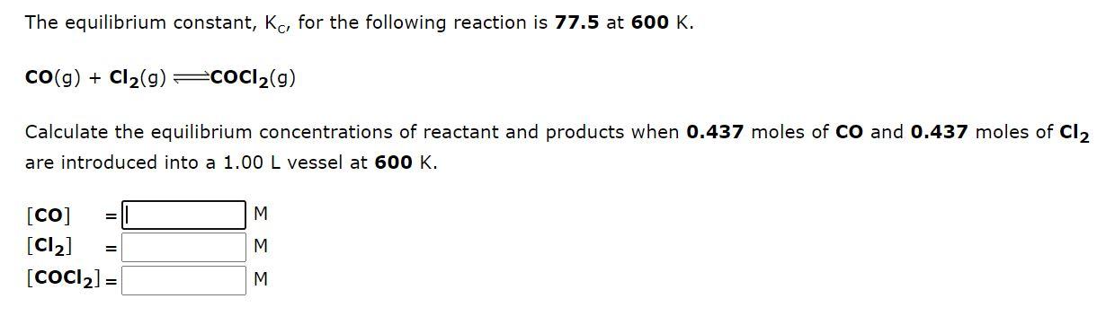 The Equilibrium Constant Kc For The Following Reaction Is 77 5 At 600 K Co G Cl2 G Coci2 G Calculate The Equili 1