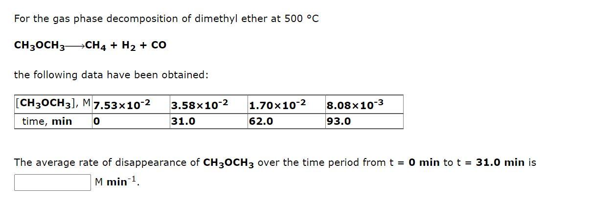 For The Gas Phase Decomposition Of Dimethyl Ether At 500 C Ch3och3 Ch4 H2 Co The Following Data Have Been Obtained 1