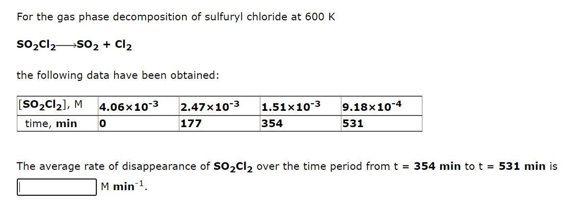 For The Gas Phase Decomposition Of Sulfuryl Chloride At 600 K So2012 S02 Cl2 The Following Data Have Been Obtained 4 1