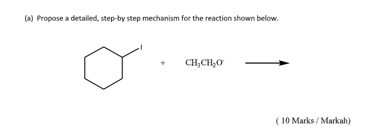 A Propose A Detailed Step By Step Mechanism For The Reaction Shown Below Ch3ch2o 10 Marks Markah 1