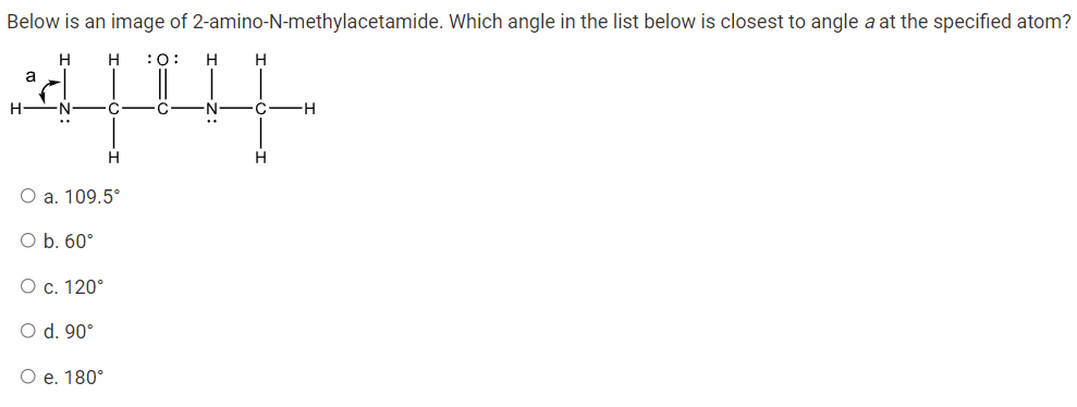 Below Is An Image Of 2 Amino N Methylacetamide Which Angle In The List Below Is Closest To Angle A At The Specified Ato 1