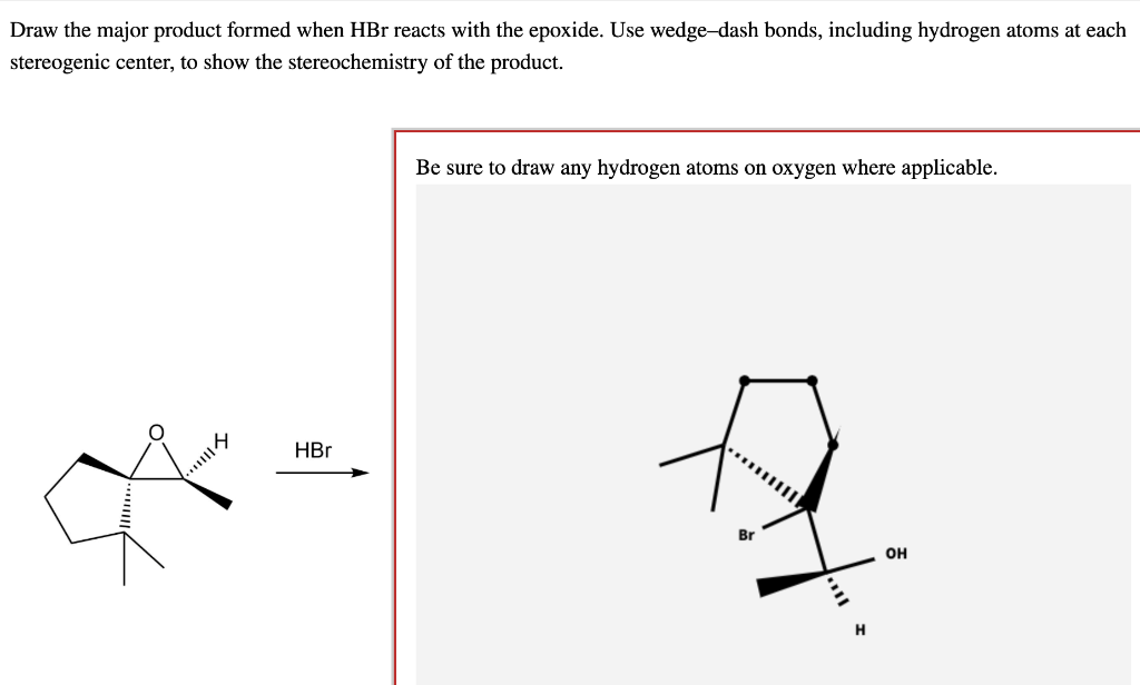 Draw The Major Product Formed When Hbr Reacts With The Epoxide Use Wedge Dash Bonds Including Hydrogen Atoms At Each S 1