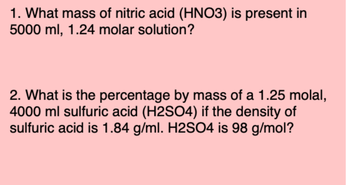 1 What Mass Of Nitric Acid Hno3 Is Present In 5000 Ml 1 24 Molar Solution 2 What Is The Percentage By Mass Of A 1 1
