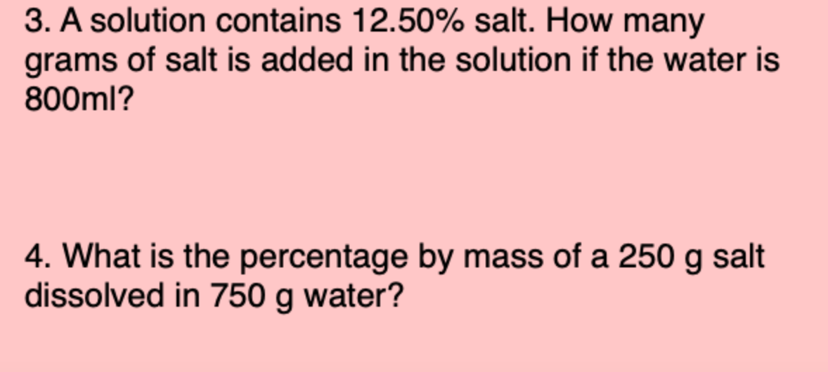 3 A Solution Contains 12 50 Salt How Many Grams Of Salt Is Added In The Solution If The Water Is 800ml 4 What Is Th 1
