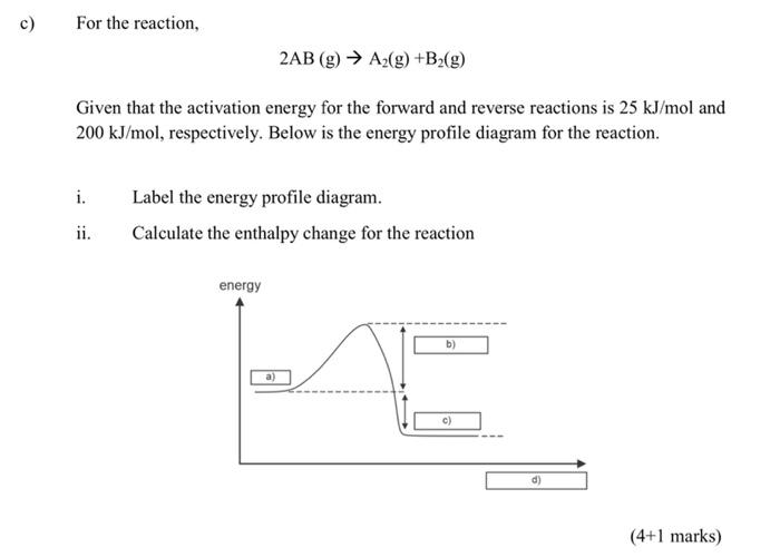 C For The Reaction 2ab G Az G B2 G Given That The Activation Energy For The Forward And Reverse Reactions Is 25 1