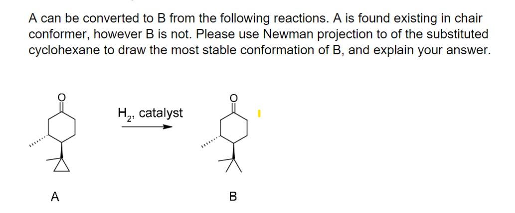 A Can Be Converted To B From The Following Reactions A Is Found Existing In Chair Conformer However B Is Not Please U 1