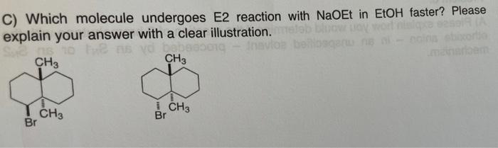 C Which Molecule Undergoes E2 Reaction With Naoet In Etoh Faster Please Explain Your Answer With A Clear Illustration 1