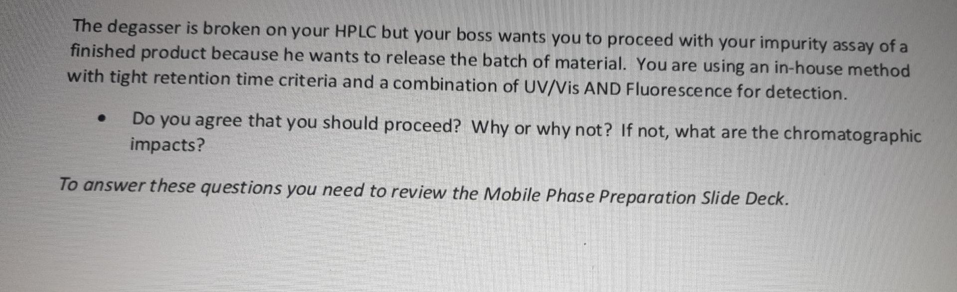 The Degasser Is Broken On Your Hplc But Your Boss Wants You To Proceed With Your Impurity Assay Of A Finished Product Be 1