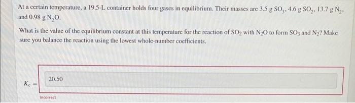 At A Certain Temperature A 19 5 L Container Holds Four Gases In Equilibrium Their Masses Are 3 5 G So 4 6 G So 13 1