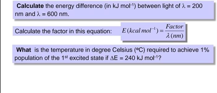 Calculate The Energy Difference In Kj Mol Between Light Of 2 200 Nm And 2 600 Nm Calculate The Factor In This E 1