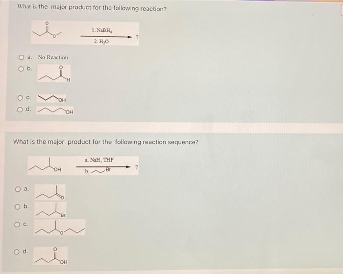 What Is The Major Product For The Following Reaction 1 Nabh 2 H 0 O A No Reaction O B Oc Od Oh What Is The Major P 1