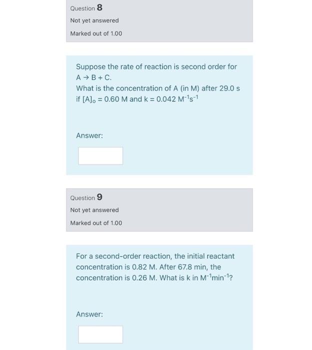 Question 6 Not Yet Answered Marked Out Of 1 00 For A First Order Reaction The Initial Reactant Concentration Is 0 782 M 2
