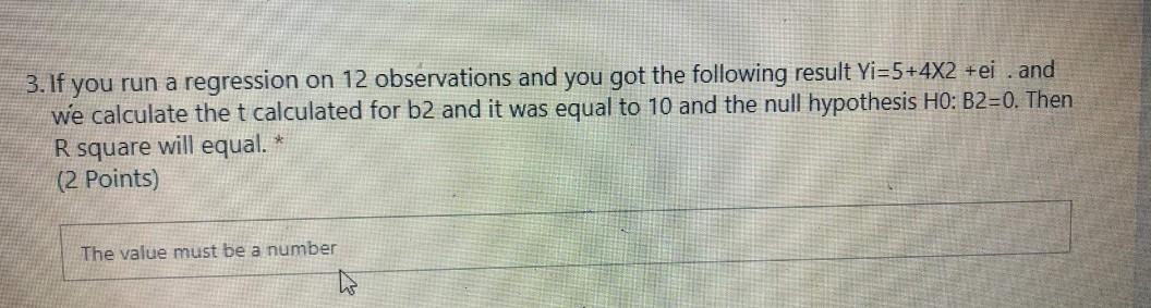 3 If You Run A Regression On 12 Observations And You Got The Following Result Yi 5 4x2 Ei And We Calculate The T Cal 1