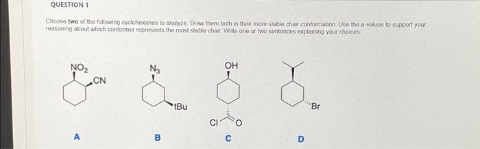 Question 1 Choose Two Of The Following Cyclohexanes To Analyze Draw Them Both In The More Stable Chair Conformation Use 1