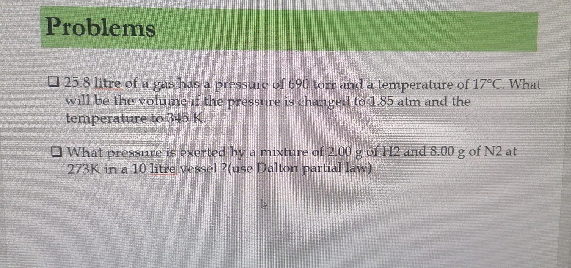 Problems 25 8 Litre Of A Gas Has A Pressure Of 690 Torr And A Temperature Of 17 C What Will Be The Volume If The Pressu 1