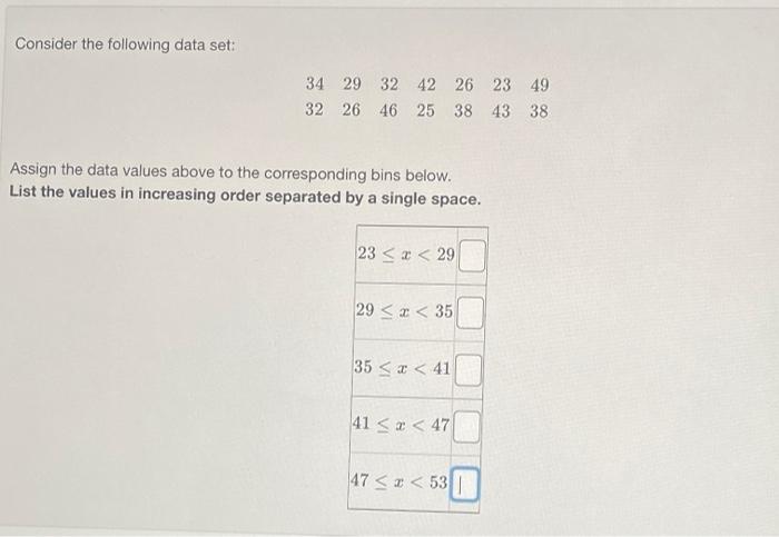 Consider The Following Data Set 34 29 32 42 26 23 49 32 26 46 25 38 43 38 Assign The Data Values Above To The Correspon 1